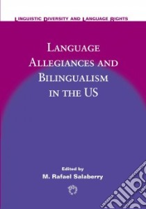 Language Allegiances and Bilingualism in the US libro in lingua di Salaberry M. Rafael (EDT)