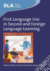 First Language Use in Second and Foreign Language Learning libro in lingua di Turnbull Miles (EDT), Dailey-O'Cain Jennifer (EDT)