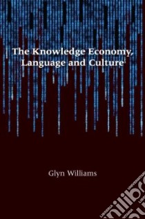 The Knowledge Economy, Language and Culture libro in lingua di Williams Glyn