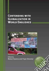 Contending With Globalization in World Englishes libro in lingua di Saxena Mukul (EDT), Omoniyi Tope (EDT)