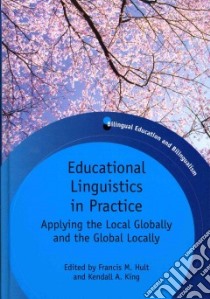 Educational Linguistics in Practice libro in lingua di Hult Francis M. (EDT), King Kendall A. (EDT)