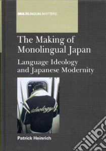 The Making of Monolingual Japan libro in lingua di Heinrich Patrick