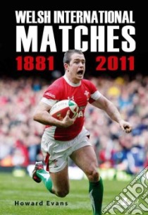 Welsh International Matches 1881-2011 libro in lingua di Evans Howard