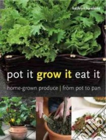 Pot it, Grow it, Eat it libro in lingua di Kathryn Hawkins