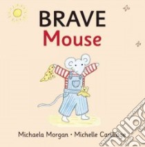 Brave Mouse libro in lingua di Morgan Michaela, Cartlidge Michelle (ILT)