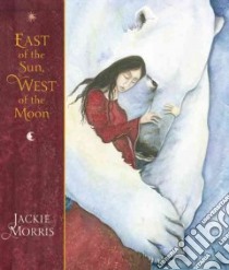 East of the Sun, West of the Moon libro in lingua di Morris Jackie