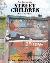 Real Stories from Street Children Across the World libro in lingua di Robinson Anthony, Allan June (ILT)