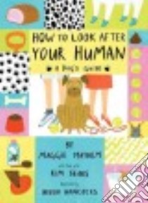 How to Look After Your Human libro in lingua di Mayhem Maggie, Sears Kim (CON), Hancocks Helen (ILT)