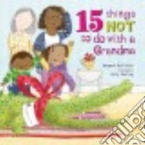 15 Things Not to Do With a Grandma libro in lingua di McAllister Margaret, Sterling Holly (ILT)
