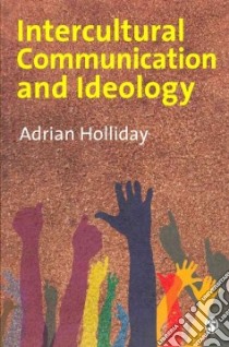 Intercultural Communication and Ideology libro in lingua di Holiday Adrian