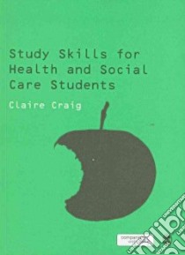 Study Skills for Health and Social Care Students libro in lingua di Craig Claire