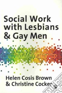 Social Work With Lesbians & Gay Men libro in lingua di Brown Helen Cosis, Cocker Christine