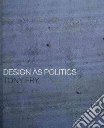 Design As Politics libro in lingua di Fry Tony