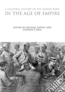 A Cultural History of the Human Body in the Age of Empire libro in lingua di Sappol Michael (EDT), Rice Stephen P. (EDT)