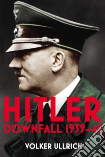Ullrich Volker - Hitler: Volume Ii: Downfall 1 libro in lingua di ULLRICH, VOLKER