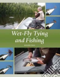 Wet-fly Tying and Fishing libro in lingua di Fogg Roger, Arfield Peter (FRW)