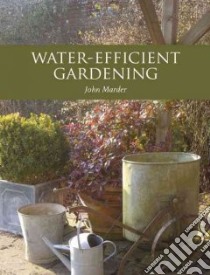 Water-efficient Gardening libro in lingua di Marder John