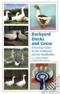 Backyard Ducks and Geese libro in lingua di Hobson J. C. Jeremy, Stephenson Rupert (PHT)