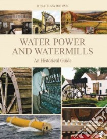 Water Power and Watermills libro in lingua di Brown Jonathan