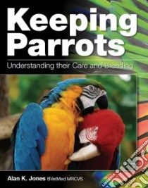 Keeping Parrots libro in lingua di Jones Alan K., Cooper John E. (FRW)