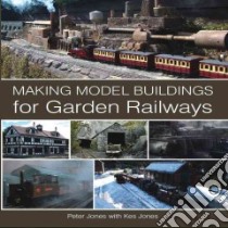 Making Model Buildings for Garden Railways libro in lingua di Jones Peter, Jones Kes