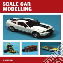 Scale Car Modelling libro in lingua di Irvine Mat