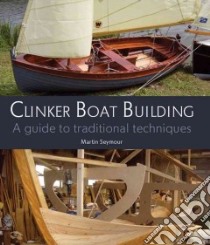 Clinker Boat Building libro in lingua di Seymour Martin