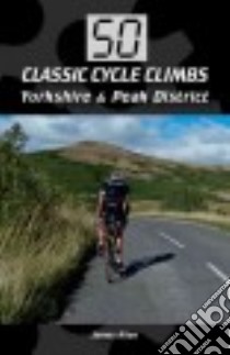 50 Classic Cycle Climbs Yorkshire & the Peak District libro in lingua di Allen James