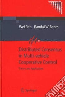 Distributed Consensus in Multi-Vehicle Cooperative Control libro in lingua di Ren Wei, Beard Randal W.