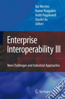 Enterprise Interoperability III libro in lingua di Mertins Kai (EDT), Ruggaber Rainer (EDT), Popplewell Keith (EDT), Xu Xiaofei (EDT)