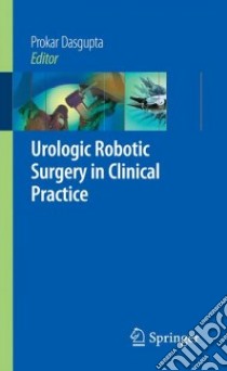 Urologic Robotic Surgery in Clinical Practice libro in lingua di Dasgupta Prokar (EDT), Peabody James O. (FRW), Menon Mani (FRW)