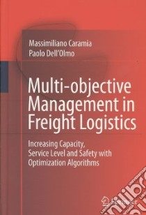 Multi-objective Management in Freight Logistics libro in lingua di Caramia Massimiliano, Dell'Olmo Paolo
