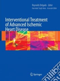 Interventional Treatment of Advanced Ischemic Heart Disease libro in lingua di Delgado Reynolds (EDT), Arora Harvinder Singh (EDT)