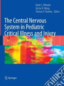 The Central Nervous System in Pediatric Critical Illness and Injury libro in lingua di Wheeler Derek S. (EDT), Wong Hector R. (EDT), Shanley Thomas P. (EDT)