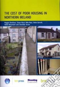 The Cost of Poor Housing in Northern Ireland libro in lingua di Davidson Maggie, Nicol Simon, Roys Mike, Garrett Helen, Beaumont Adele