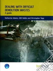 Dealing With Difficult Demolition Wastes libro in lingua di Adams Katherine, Hobbs Gilli, Yapp Christopher