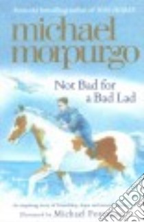 Not Bad for a Bad Lad libro in lingua di Morpurgo Michael, Foreman Michael (ILT)