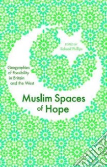 Muslim Spaces of Hope libro in lingua di Richard Phillips
