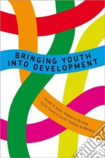 Bringing Youth into Development libro in lingua di Jones Gareth A., Brickell Katherine, Chant Sylvia, De Benitez Sarah Thomas
