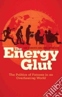 The Energy Glut libro in lingua di Roberts Ian, Edwards Phil (CON)