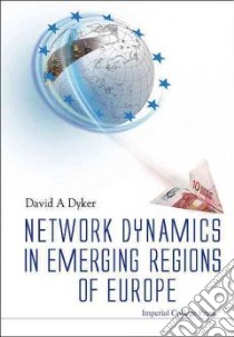 Network Dynamics in Emerging Regions of Europe libro in lingua di Dyker David A.