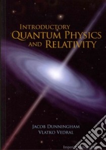 Introductory Quantum Physics and Relativity libro in lingua di Vedral Vlatko, Dunningham J. A.