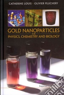 Gold Nanoparticles for Physics, Chemistry and Biology libro in lingua di Louis Catherine, Pluchery Olivier