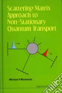 Scattering Matrix Approach to Non Stationary Quantum Transport libro in lingua di Moskalets Michael V.
