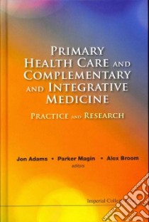 Primary Health Care and Complementary and Integrative Medicine libro in lingua di Adams Jon (EDT), Magin Parker (EDT), Broom Alex (EDT)