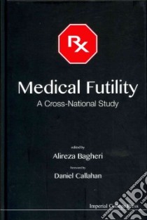 Medical Futility libro in lingua di Bagheri Alireza M.D. Ph.D., Callahan Daniel (FRW), Abuhasna Said (CON), Adicuman Ahmet (CON)