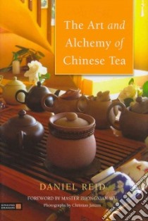 The Art and Alchemy of Chinese Tea libro in lingua di Reid Daniel, Wu Zhongxian (FRW), Janzen Christian (PHT)