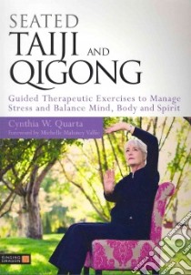 Seated Tai Chi and Qigong libro in lingua di Quarta Cynthia W., Vallie Michelle Maloney Ph.D. (FRW)