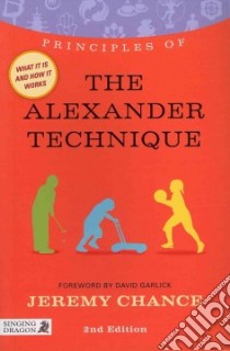 Principles of the Alexander Technique libro in lingua di Chance Jeremy