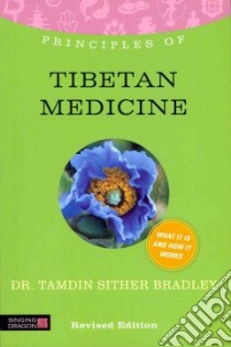 Principles of Tibetan Medicine libro in lingua di Bradley Tamdin Sither